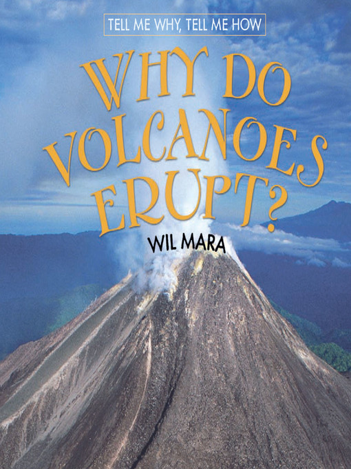 Title details for Why Do Volcanoes Erupt? by Wil  Mara - Available